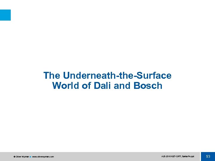 The Underneath-the-Surface World of Dali and Bosch © Oliver Wyman www. oliverwyman. com AJS