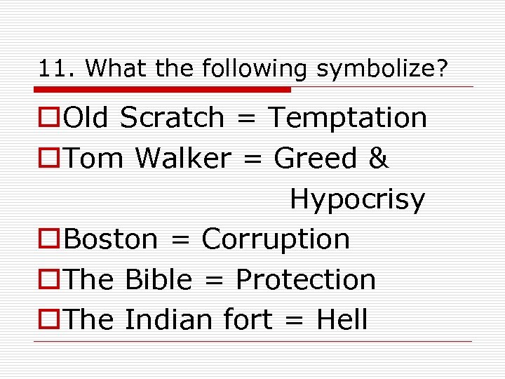 11. What the following symbolize? o. Old Scratch = Temptation o. Tom Walker =