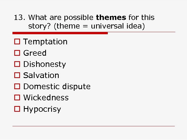 13. What are possible themes for this story? (theme = universal idea) o o