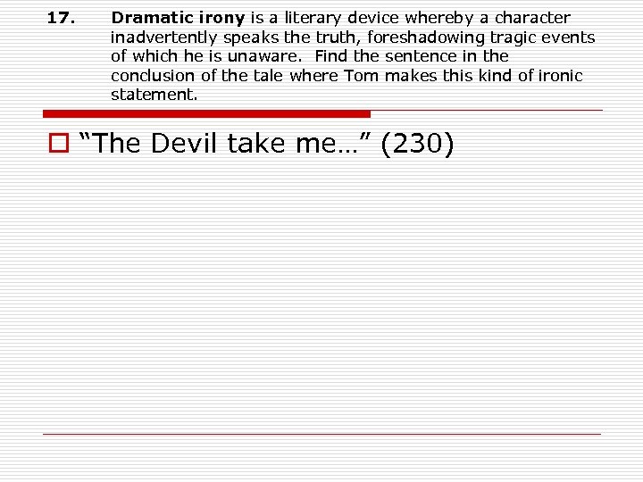 17. Dramatic irony is a literary device whereby a character inadvertently speaks the truth,