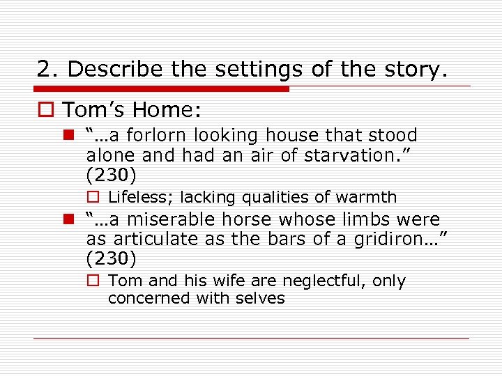 2. Describe the settings of the story. o Tom’s Home: n “…a forlorn looking