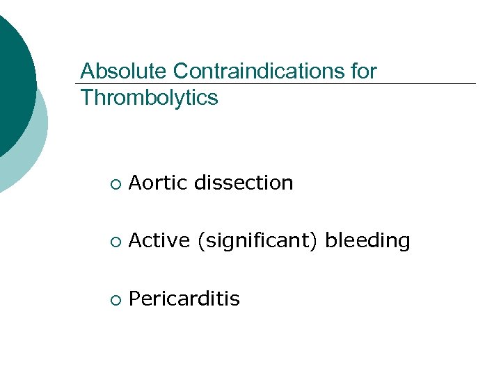 Absolute Contraindications for Thrombolytics ¡ Aortic dissection ¡ Active (significant) bleeding ¡ Pericarditis 
