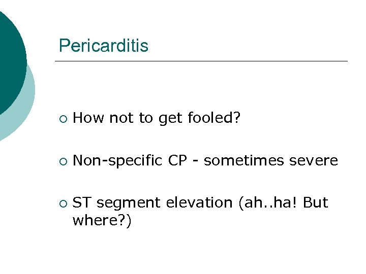 Pericarditis ¡ How not to get fooled? ¡ Non-specific CP - sometimes severe ¡