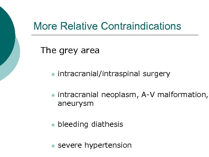 More Relative Contraindications The grey area l intracranial/intraspinal surgery l intracranial neoplasm, A-V malformation,