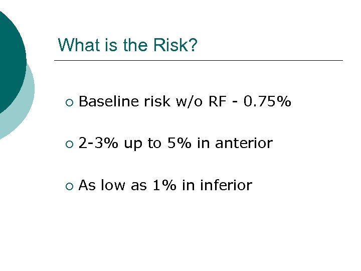 What is the Risk? ¡ Baseline risk w/o RF - 0. 75% ¡ 2