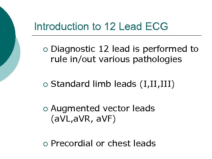 Introduction to 12 Lead ECG ¡ ¡ Diagnostic 12 lead is performed to rule