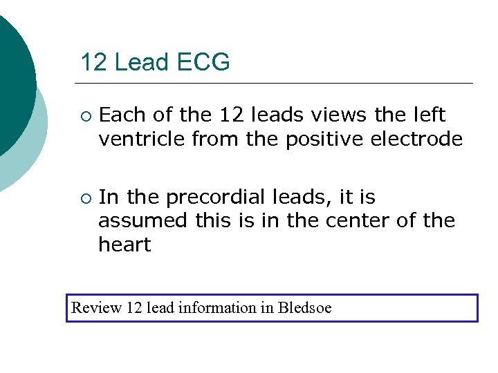 12 Lead ECG ¡ ¡ Each of the 12 leads views the left ventricle