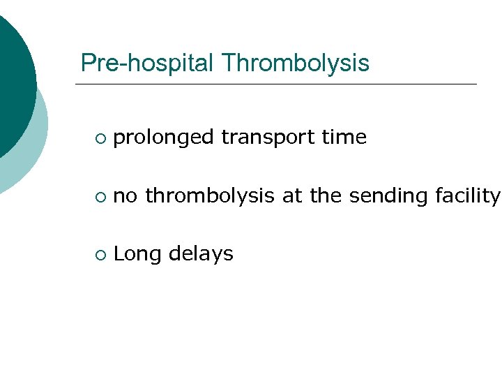 Pre-hospital Thrombolysis ¡ prolonged transport time ¡ no thrombolysis at the sending facility ¡