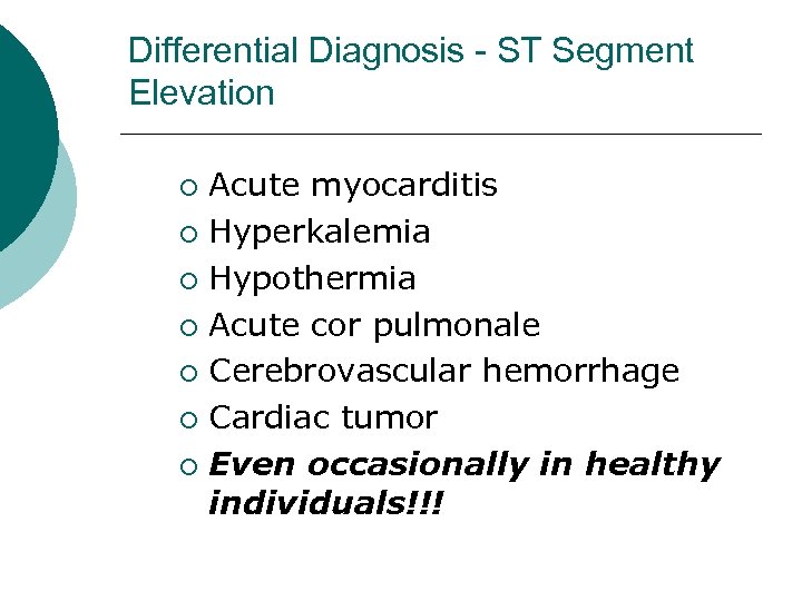 Differential Diagnosis - ST Segment Elevation Acute myocarditis ¡ Hyperkalemia ¡ Hypothermia ¡ Acute