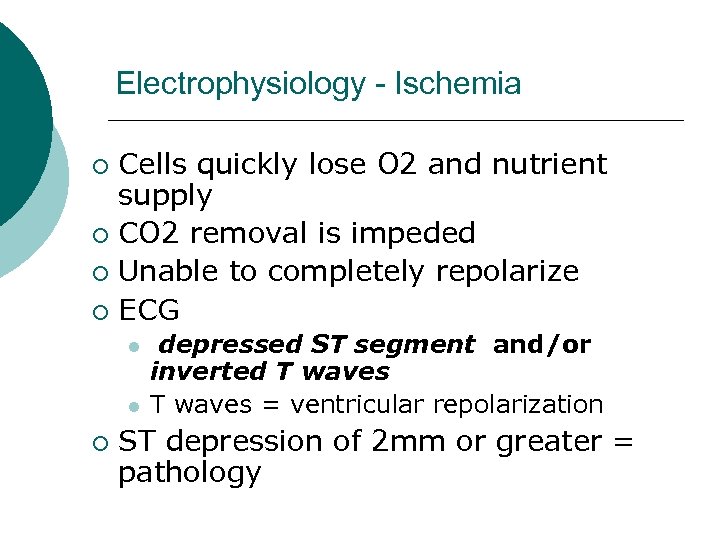 Electrophysiology - Ischemia Cells quickly lose O 2 and nutrient supply ¡ CO 2