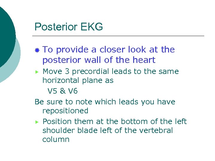 Posterior EKG ä To provide a closer look at the posterior wall of the