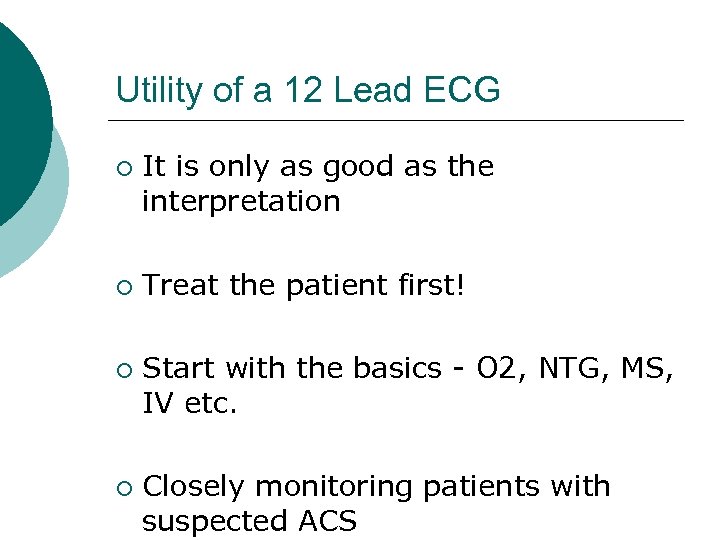 Utility of a 12 Lead ECG ¡ ¡ It is only as good as