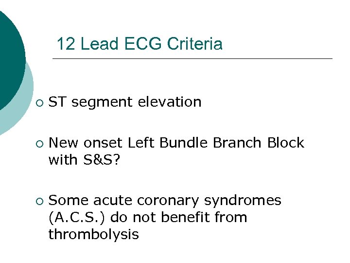 12 Lead ECG Criteria ¡ ¡ ¡ ST segment elevation New onset Left Bundle