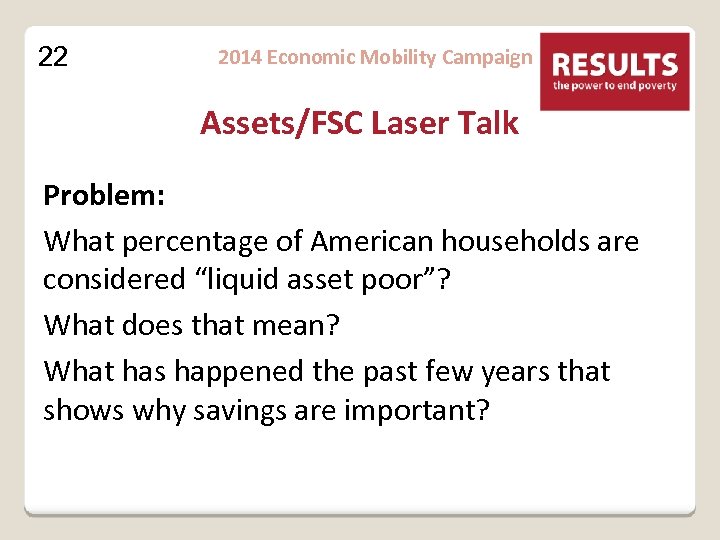 22 2014 Economic Mobility Campaign Assets/FSC Laser Talk Problem: What percentage of American households