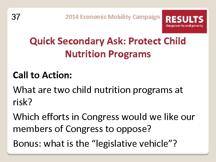 37 2014 Economic Mobility Campaign Quick Secondary Ask: Protect Child Nutrition Programs Call to
