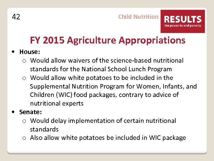 42 Child Nutrition FY 2015 Agriculture Appropriations • House: o Would allow waivers of
