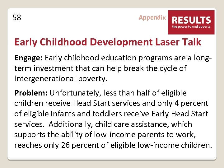 58 Appendix Early Childhood Development Laser Talk Engage: Early childhood education programs are a