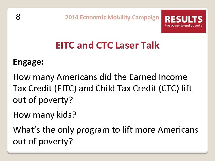 8 2014 Economic Mobility Campaign EITC and CTC Laser Talk Engage: How many Americans