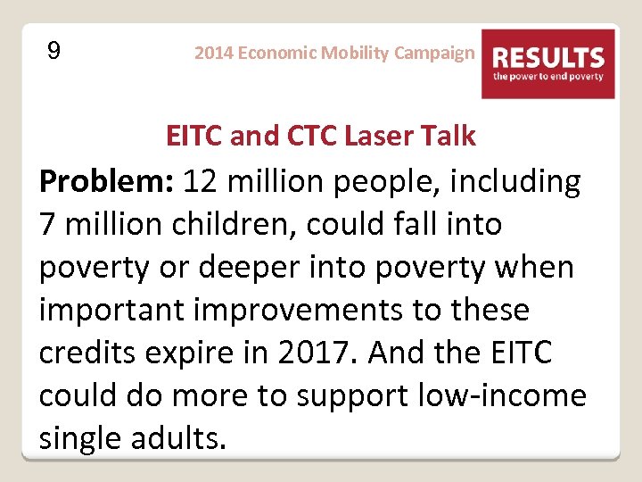 9 2014 Economic Mobility Campaign EITC and CTC Laser Talk Problem: 12 million people,