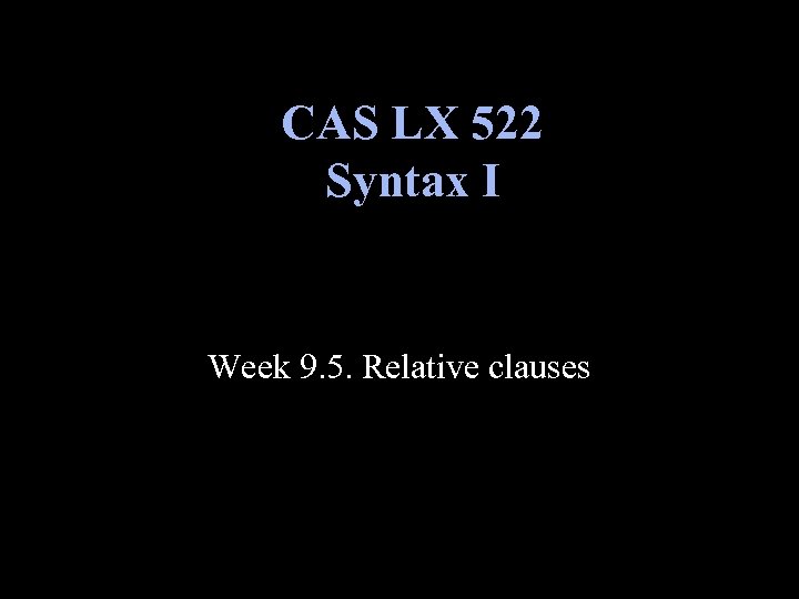 CAS LX 522 Syntax I Week 9. 5. Relative clauses 