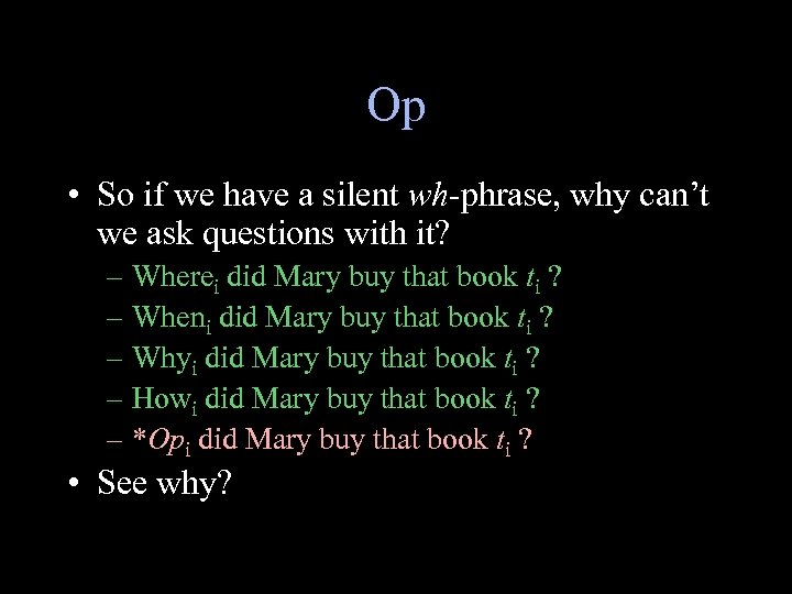 Op • So if we have a silent wh-phrase, why can’t we ask questions