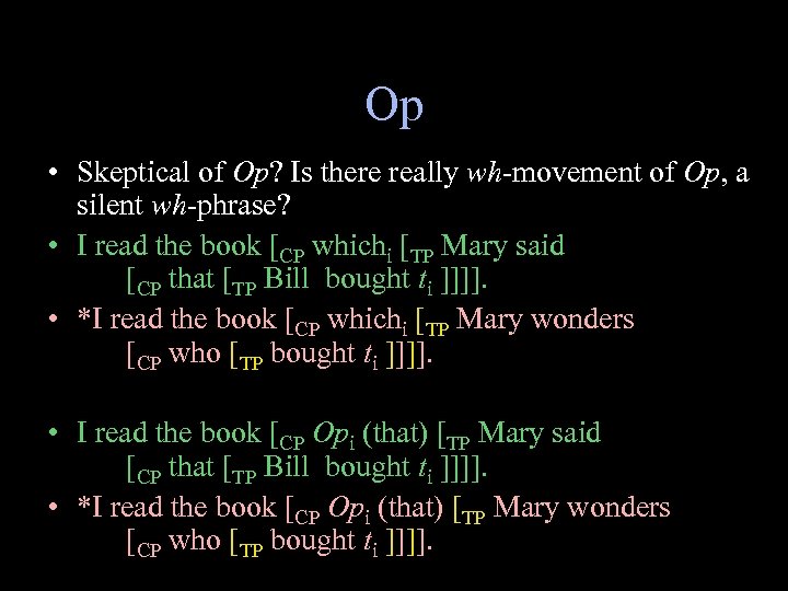 Op • Skeptical of Op? Is there really wh-movement of Op, a silent wh-phrase?