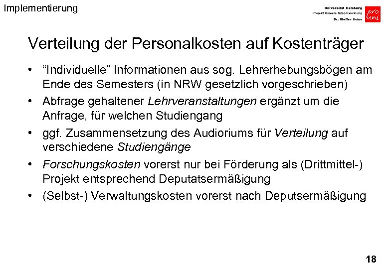 Implementierung Verteilung der Personalkosten auf Kostenträger • “Individuelle” Informationen aus sog. Lehrerhebungsbögen am Ende