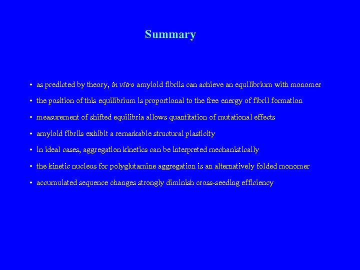 Summary • as predicted by theory, in vitro amyloid fibrils can achieve an equilibrium