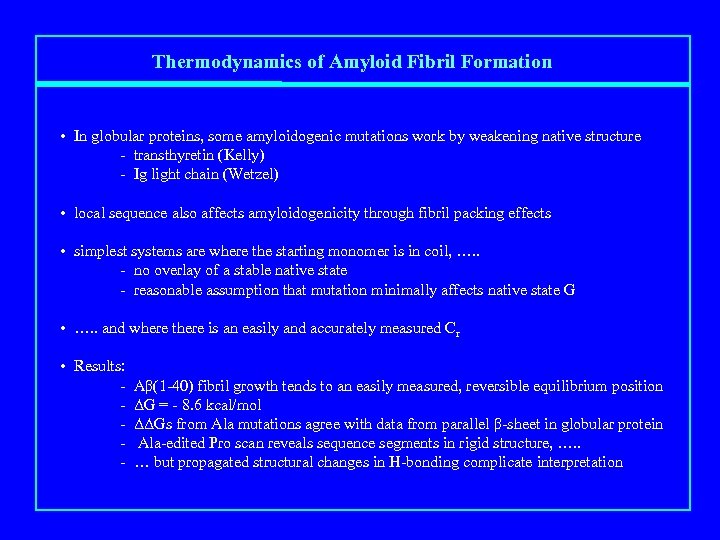 Thermodynamics of Amyloid Fibril Formation • In globular proteins, some amyloidogenic mutations work by
