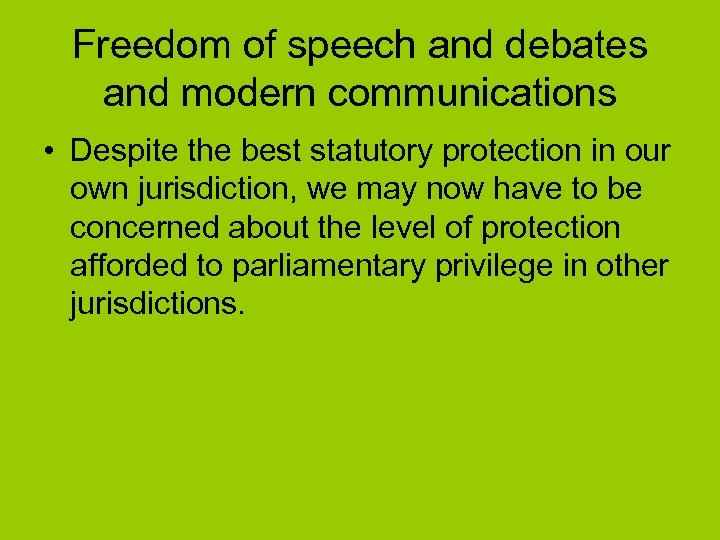 Freedom of speech and debates and modern communications • Despite the best statutory protection