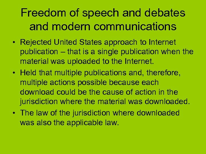Freedom of speech and debates and modern communications • Rejected United States approach to