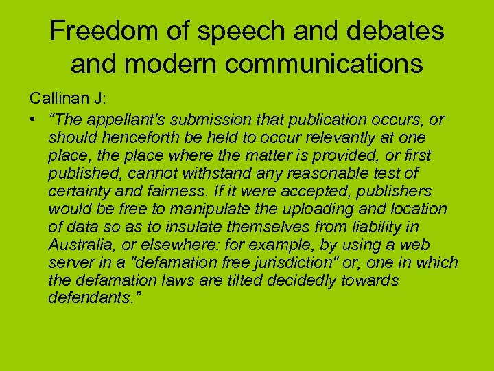 Freedom of speech and debates and modern communications Callinan J: • “The appellant's submission
