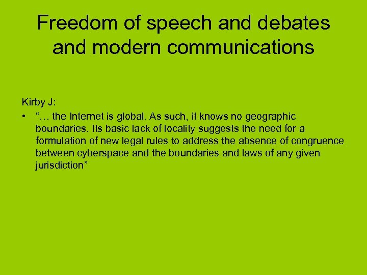 Freedom of speech and debates and modern communications Kirby J: • “… the Internet