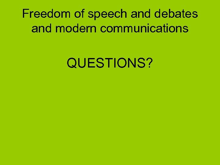 Freedom of speech and debates and modern communications QUESTIONS? 