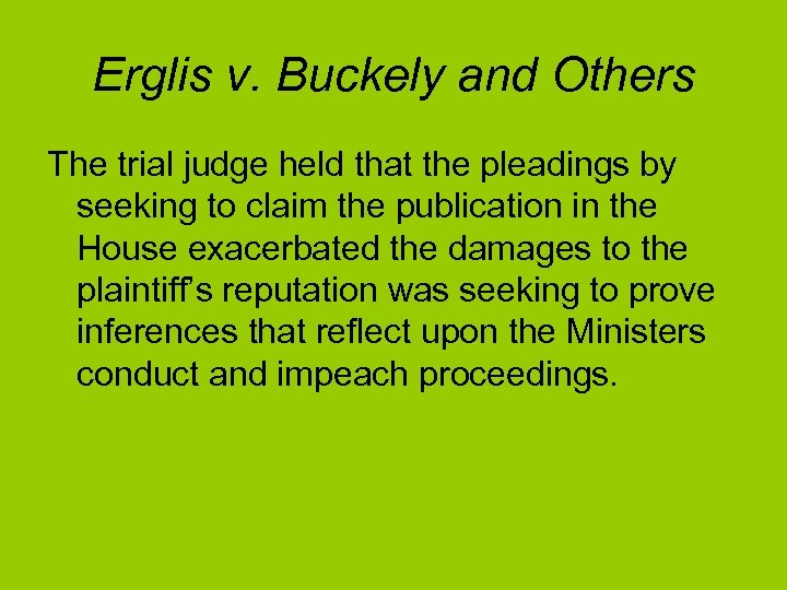 Erglis v. Buckely and Others The trial judge held that the pleadings by seeking