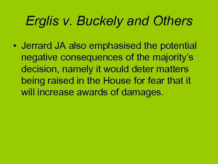 Erglis v. Buckely and Others • Jerrard JA also emphasised the potential negative consequences