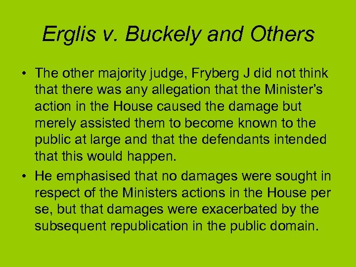 Erglis v. Buckely and Others • The other majority judge, Fryberg J did not