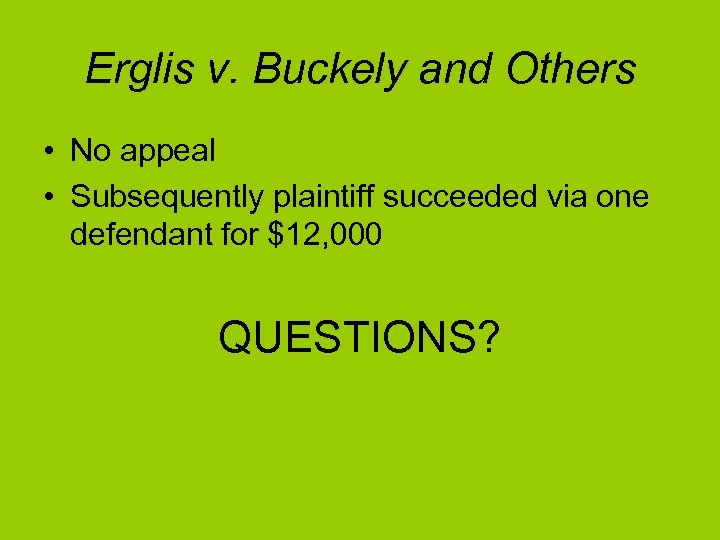 Erglis v. Buckely and Others • No appeal • Subsequently plaintiff succeeded via one