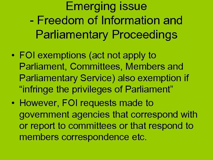 Emerging issue - Freedom of Information and Parliamentary Proceedings • FOI exemptions (act not