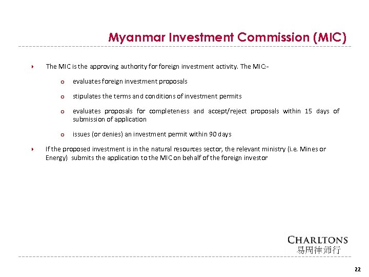 Myanmar Investment Commission (MIC) The MIC is the approving authority foreign investment activity. The