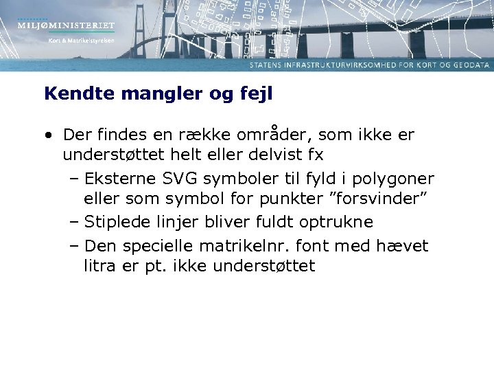 Kendte mangler og fejl • Der findes en række områder, som ikke er understøttet