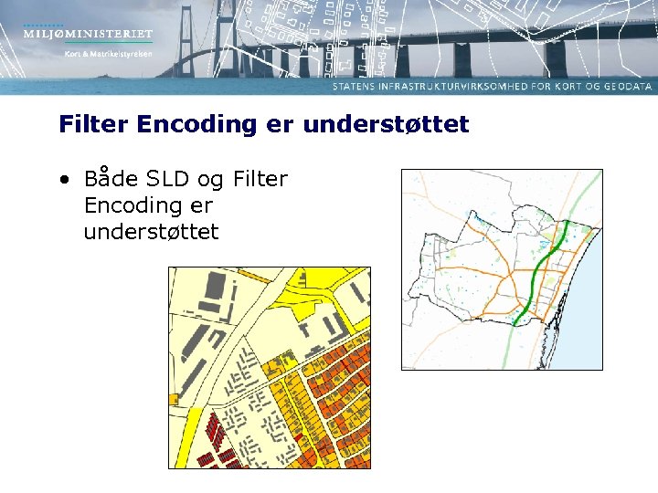Filter Encoding er understøttet • Både SLD og Filter Encoding er understøttet 