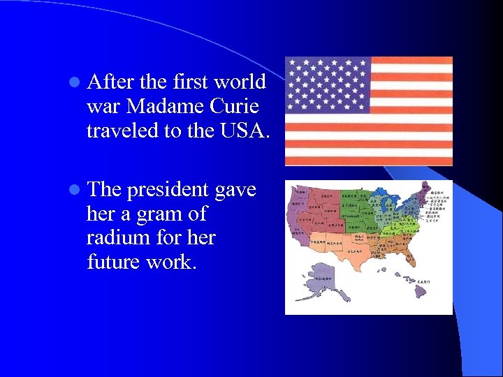 l After the first world war Madame Curie traveled to the USA. l The