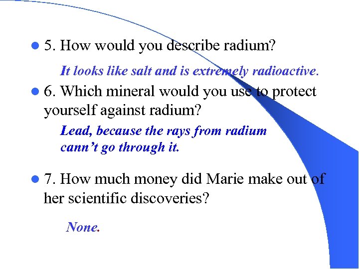 l 5. How would you describe radium? It looks like salt and is extremely