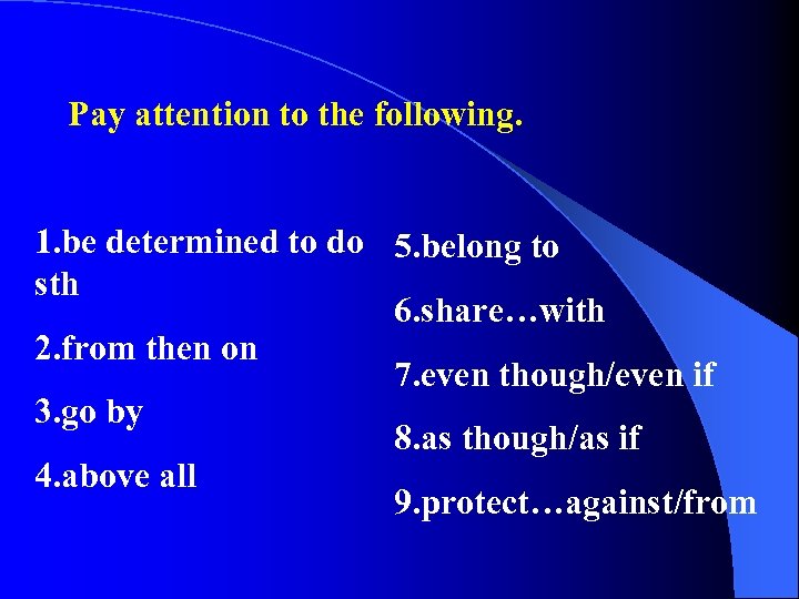 Pay attention to the following. 1. be determined to do 5. belong to sth