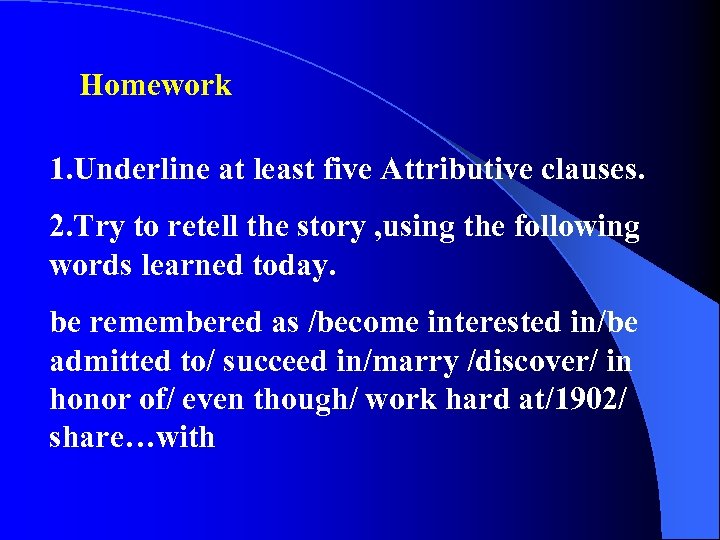 Homework 1. Underline at least five Attributive clauses. 2. Try to retell the story