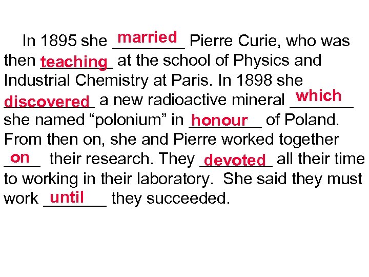 married In 1895 she ____ Pierre Curie, who was then ____ at the school