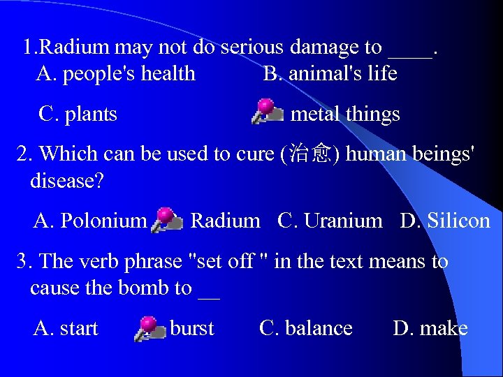 1. Radium may not do serious damage to ____. A. people's health B. animal's