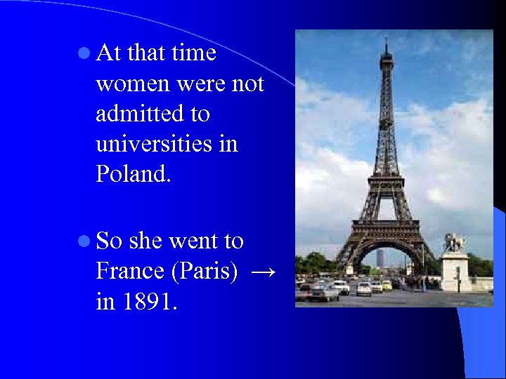 l At that time women were not admitted to universities in Poland. l So