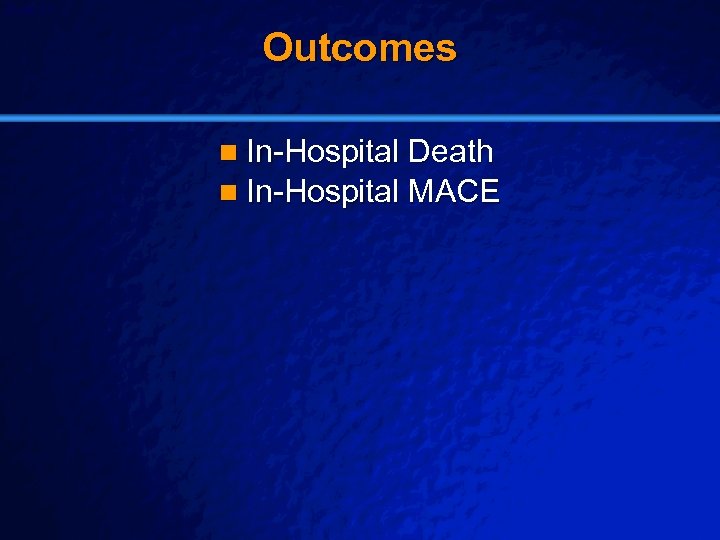 Slide 21 © 2003 By Default! Outcomes n In-Hospital Death n In-Hospital MACE A